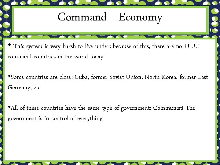 Command Economy • This system is very harsh to live under; because of this,