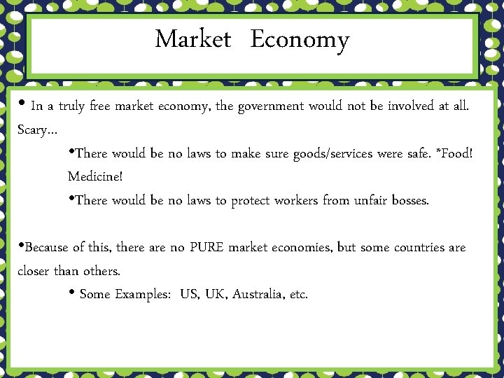 Market Economy • In a truly free market economy, the government would not be