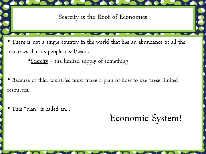 Scarcity is the Root of Economics • There is not a single country in