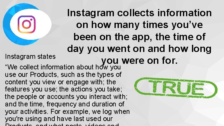 Instagram states Instagram collects information on how many times you’ve been on the app,