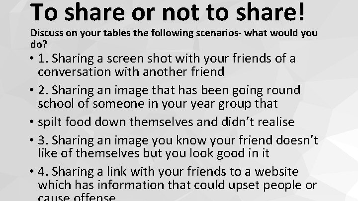 To share or not to share! Discuss on your tables the following scenarios- what