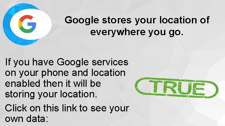 Google stores your location of everywhere you go. If you have Google services on