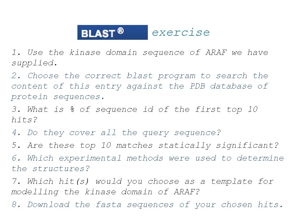 exercise 1. Use the kinase domain sequence of ARAF we have supplied. 2. Choose