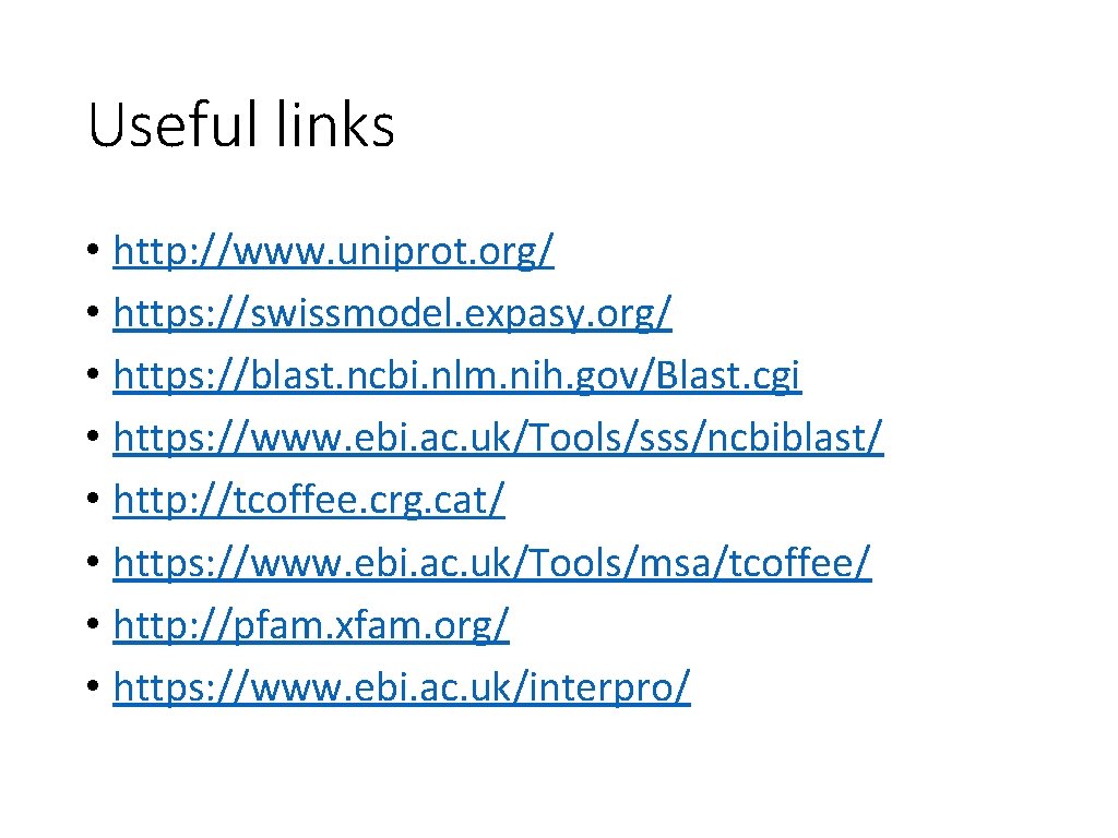 Useful links • http: //www. uniprot. org/ • https: //swissmodel. expasy. org/ • https: