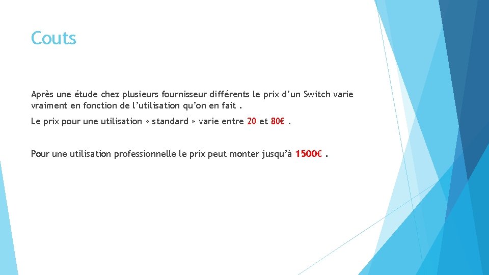 Couts Après une étude chez plusieurs fournisseur différents le prix d’un Switch varie vraiment