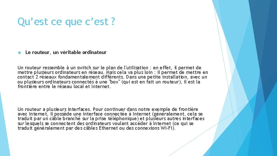 Qu’est ce que c’est ? Le routeur, un véritable ordinateur Un routeur ressemble à