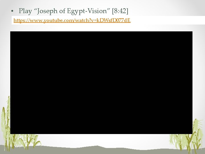  • Play “Joseph of Egypt-Vision” [8: 42] https: //www. youtube. com/watch? v=k. DWsf.