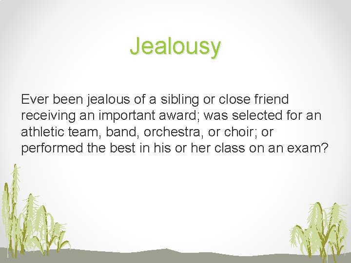 Jealousy Ever been jealous of a sibling or close friend receiving an important award;