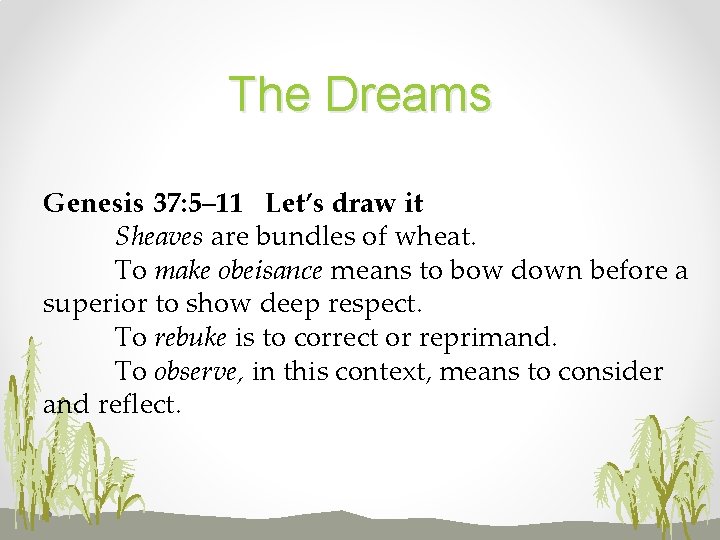 The Dreams Genesis 37: 5– 11 Let’s draw it Sheaves are bundles of wheat.