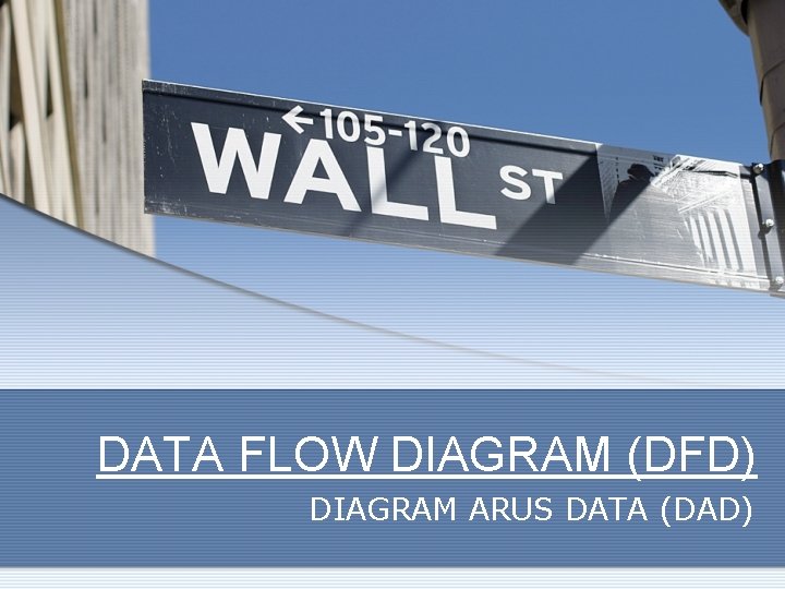 DATA FLOW DIAGRAM (DFD) DIAGRAM ARUS DATA (DAD) 