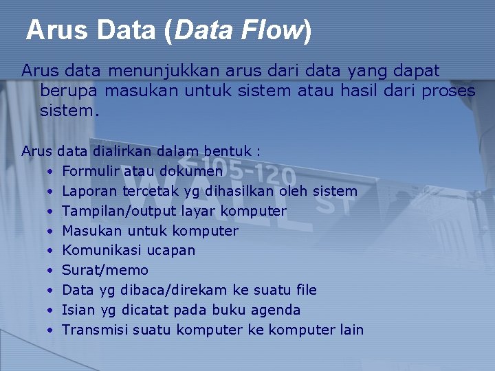 Arus Data (Data Flow) Arus data menunjukkan arus dari data yang dapat berupa masukan