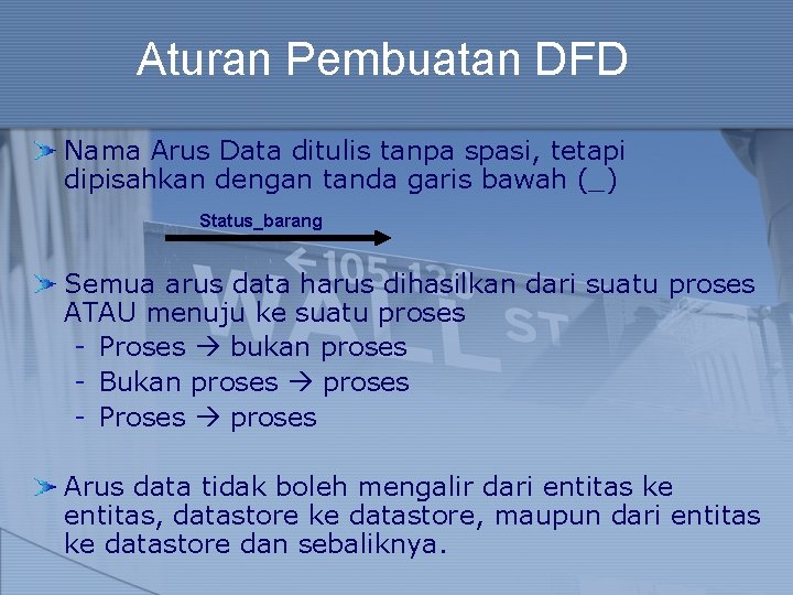 Aturan Pembuatan DFD Nama Arus Data ditulis tanpa spasi, tetapi dipisahkan dengan tanda garis