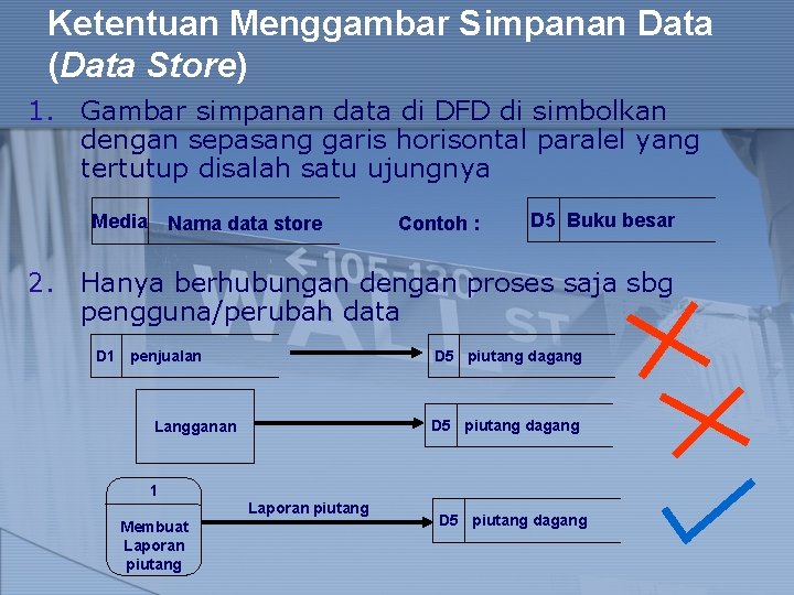 Ketentuan Menggambar Simpanan Data (Data Store) 1. Gambar simpanan data di DFD di simbolkan