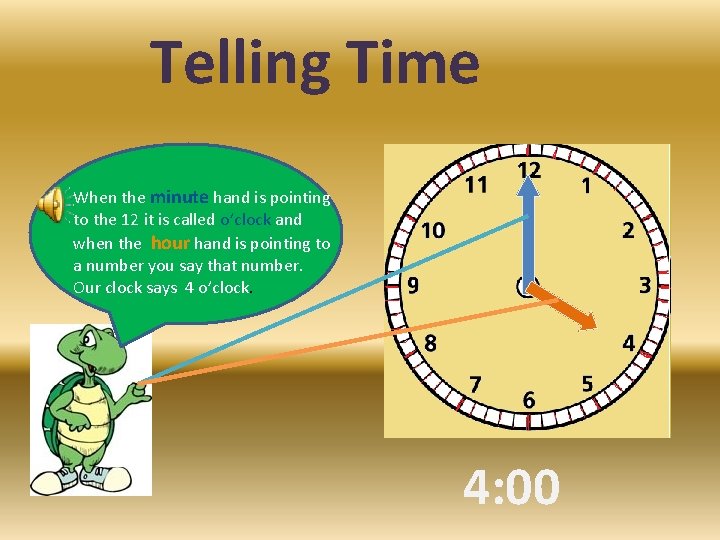 Telling Time When the minute hand is pointing to the 12 it is called
