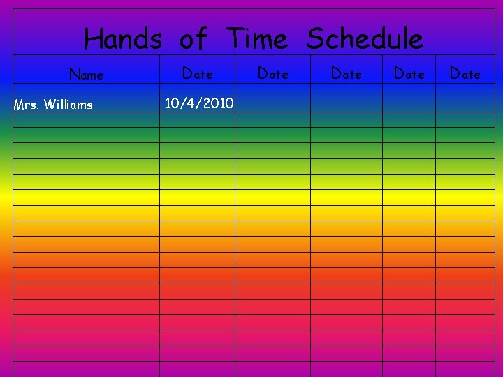 Hands of Time Schedule Name Mrs. Williams Date 10/4/2010 Date 