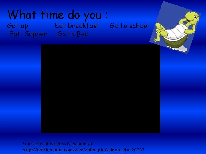 What time do you : Get up Eat Supper Eat breakfast Go to Bed