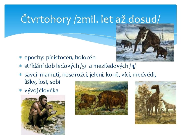 Čtvrtohory /2 mil. let až dosud/ epochy: pleistocén, holocén střídání dob ledových /5/ a