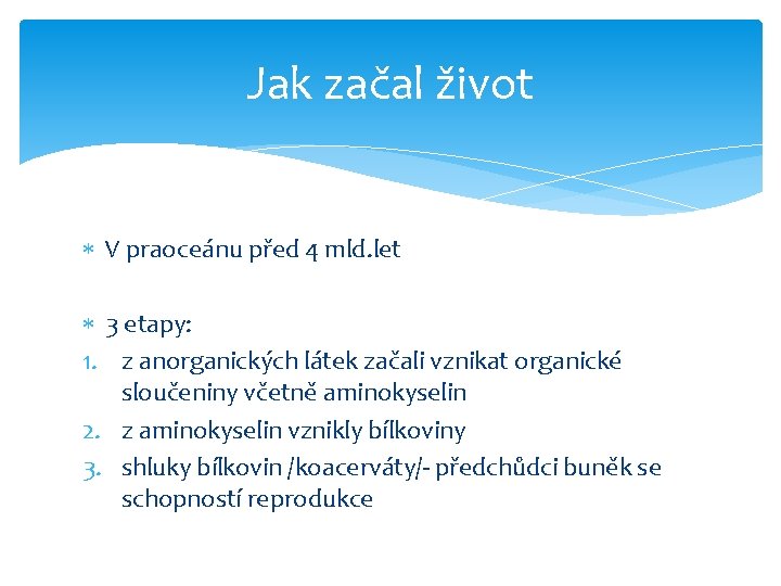 Jak začal život V praoceánu před 4 mld. let 3 etapy: 1. z anorganických