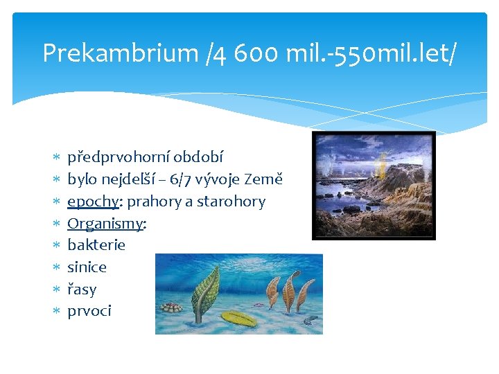 Prekambrium /4 600 mil. -550 mil. let/ předprvohorní období bylo nejdelší – 6/7 vývoje