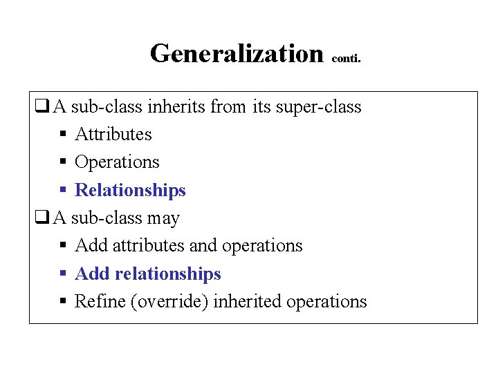 Generalization conti. q A sub-class inherits from its super-class § Attributes § Operations §