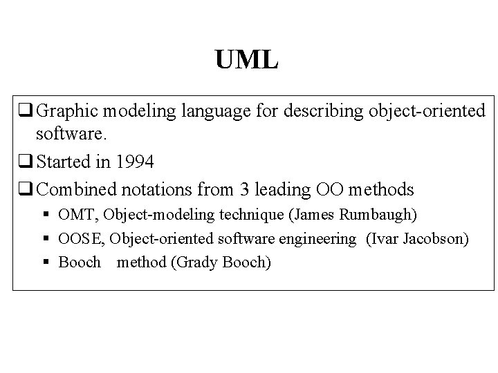 UML q Graphic modeling language for describing object-oriented software. q Started in 1994 q