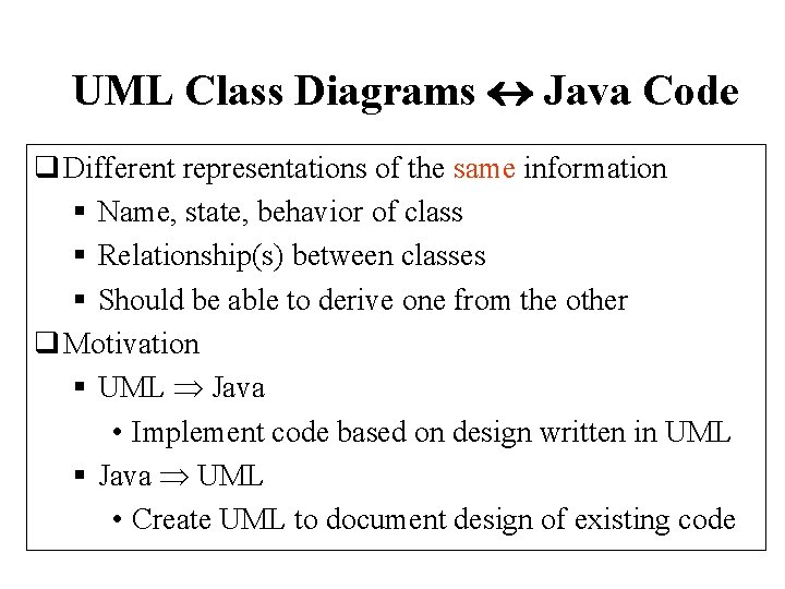 UML Class Diagrams Java Code q Different representations of the same information § Name,