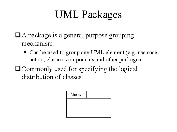 UML Packages q A package is a general purpose grouping mechanism. § Can be