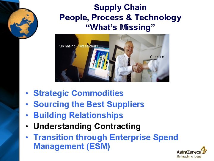 Supply Chain People, Process & Technology “What’s Missing” Purchasing Professionals Suppliers • • •