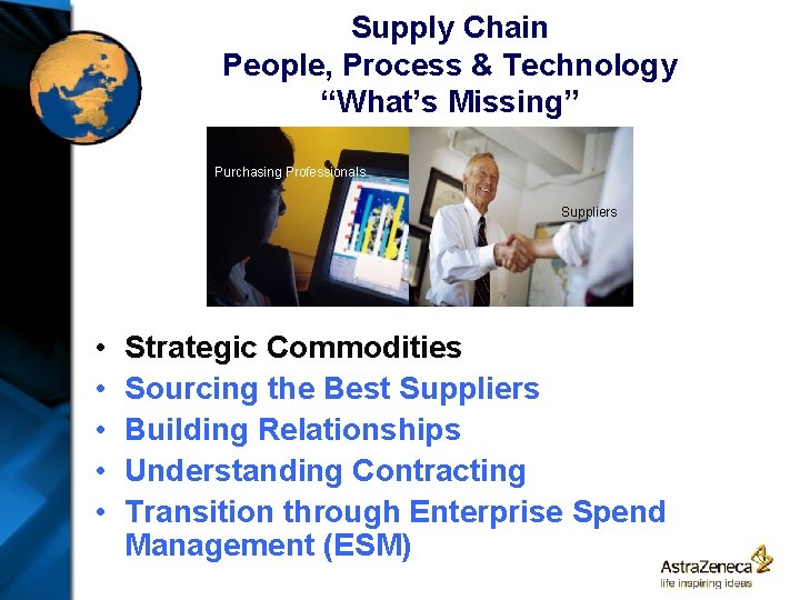 Supply Chain People, Process & Technology “What’s Missing” Purchasing Professionals Suppliers • • •