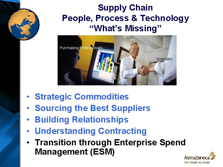 Supply Chain People, Process & Technology “What’s Missing” Purchasing Professionals Suppliers • • •