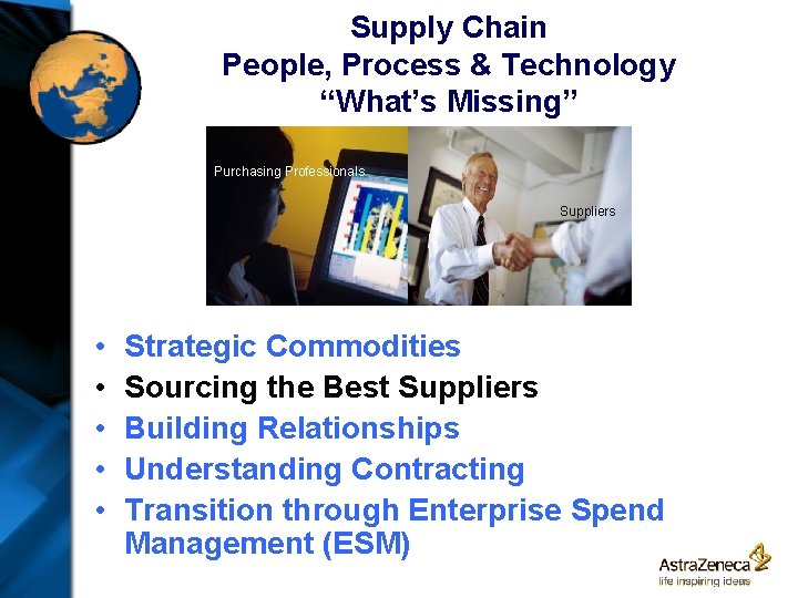 Supply Chain People, Process & Technology “What’s Missing” Purchasing Professionals Suppliers • • •