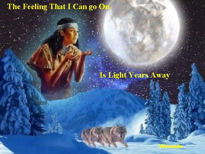 The Feeling That I Can go On Is Light Years Away Wimmeke 