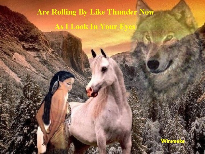 Are Rolling By Like Thunder Now As I Look In Your Eyes Wimmeke 