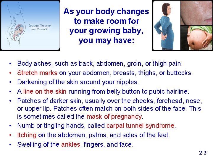 As your body changes to make room for your growing baby, you may have: