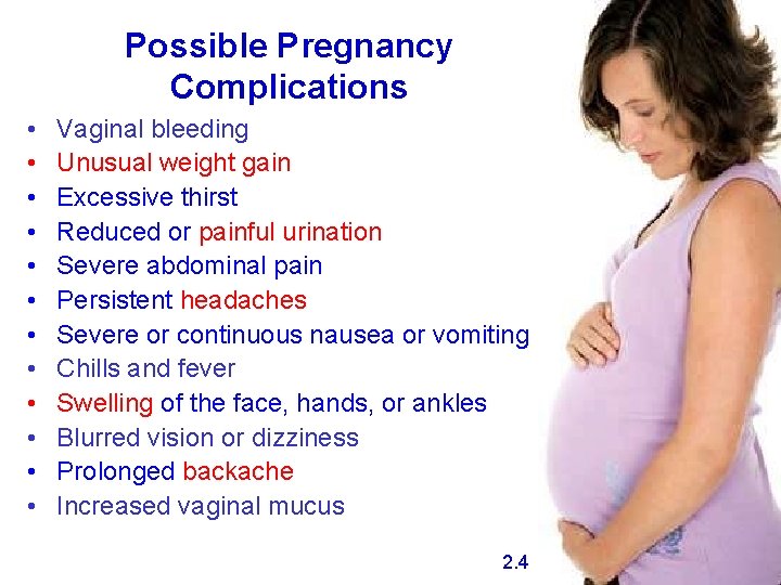 Possible Pregnancy Complications • • • Vaginal bleeding Unusual weight gain Excessive thirst Reduced