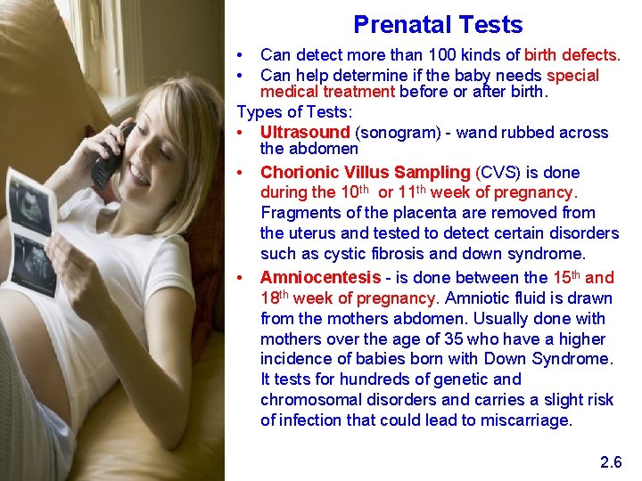 Prenatal Tests • • Can detect more than 100 kinds of birth defects. Can