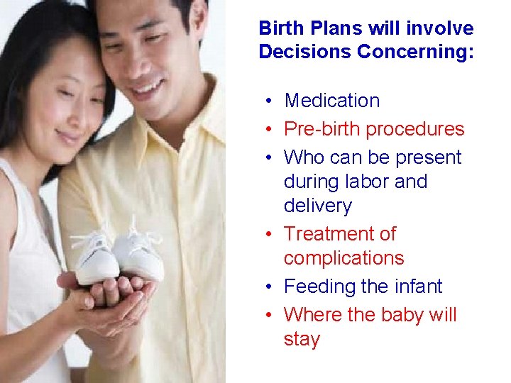 Birth Plans will involve Decisions Concerning: • Medication • Pre-birth procedures • Who can