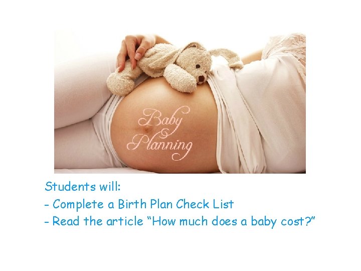 Students will: - Complete a Birth Plan Check List - Read the article “How