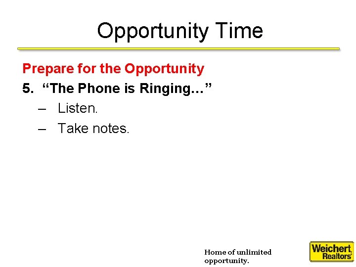 Opportunity Time Prepare for the Opportunity 5. “The Phone is Ringing…” – Listen. –