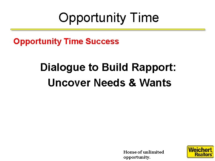 Opportunity Time Success Dialogue to Build Rapport: Uncover Needs & Wants Home of unlimited