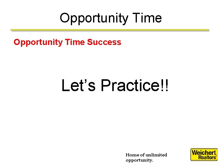 Opportunity Time Success Let’s Practice!! Home of unlimited opportunity. 