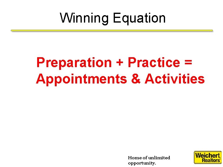 Winning Equation Preparation + Practice = Appointments & Activities Home of unlimited opportunity. 