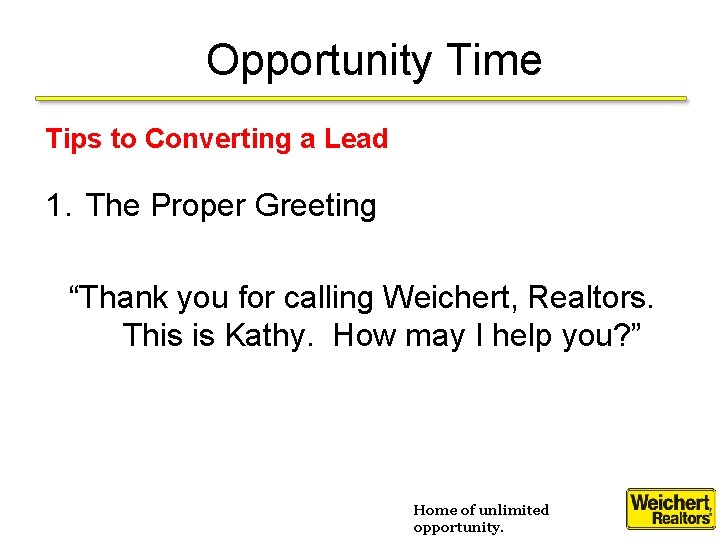 Opportunity Time Tips to Converting a Lead 1. The Proper Greeting “Thank you for