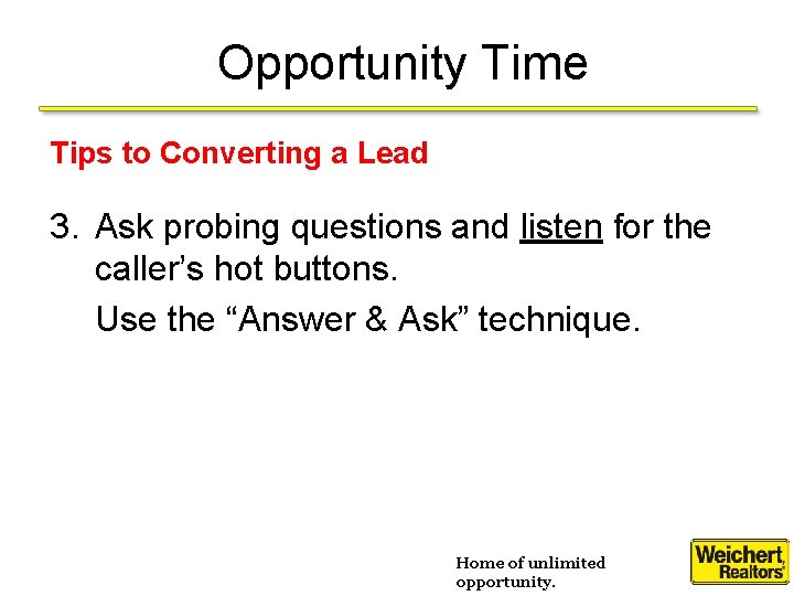 Opportunity Time Tips to Converting a Lead 3. Ask probing questions and listen for