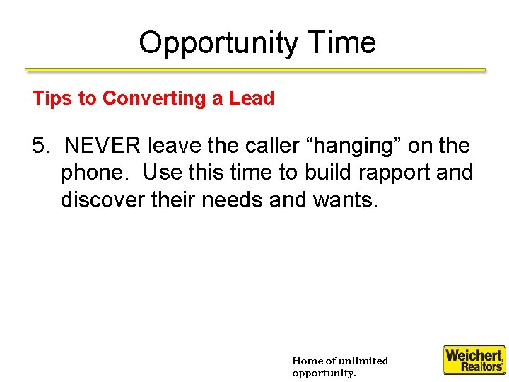 Opportunity Time Tips to Converting a Lead 5. NEVER leave the caller “hanging” on