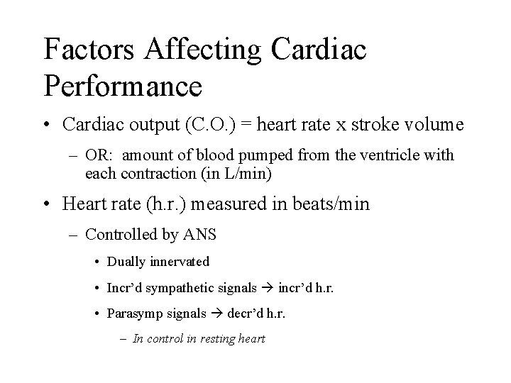 Factors Affecting Cardiac Performance • Cardiac output (C. O. ) = heart rate x