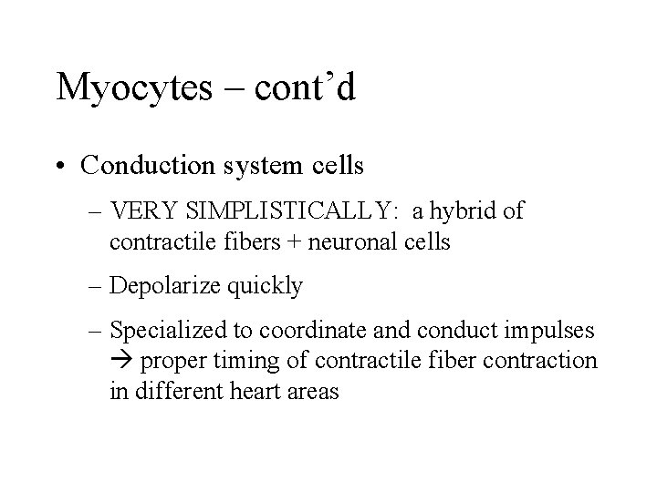 Myocytes – cont’d • Conduction system cells – VERY SIMPLISTICALLY: a hybrid of contractile