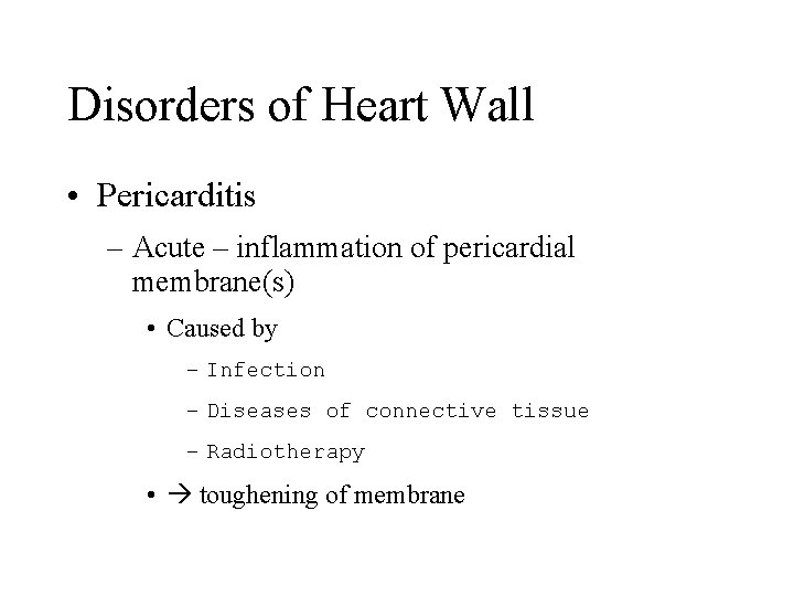 Disorders of Heart Wall • Pericarditis – Acute – inflammation of pericardial membrane(s) •