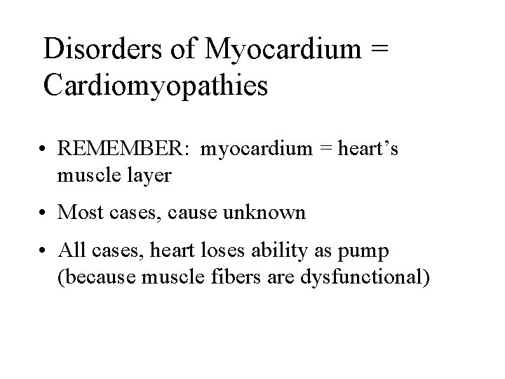 Disorders of Myocardium = Cardiomyopathies • REMEMBER: myocardium = heart’s muscle layer • Most