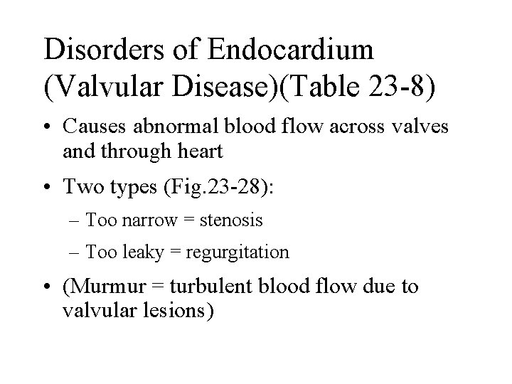 Disorders of Endocardium (Valvular Disease)(Table 23 -8) • Causes abnormal blood flow across valves